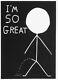 David Shrigley Im So Great Print Ed 100 Sold Out