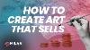 How To Create Art That Sells Free Workshop